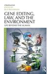 Editing the Environment: Emerging Issues in Genetics and the Law by Irus Braverman