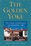 The Golden Yoke: The Legal Cosmology of Buddhist Tibet