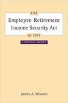 The Employee Retirement Income Security Act of 1974: a political history