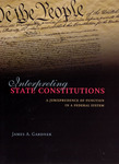 Interpreting State Constitutions: A Jurisprudence of Function in a Federal System by James A. Gardner