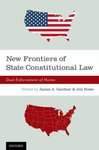 New Frontiers of State Constitutional Law: Dual Enforcement of Norms by James A. Gardner and Jim Rossi