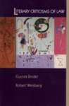 Literary Criticisms of Law by Guyora Binder and Robert Weisberg