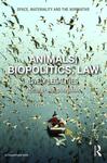 Animals, Biopolitics, Law: Lively Legalities by Irus Braverman