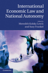 International Economic Law and National Autonomy by Meredith Kolsky Lewis and Susy Frankel