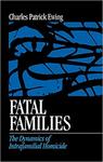 Fatal Families: The Dynamics of Intrafamilial Homicide by Charles Patrick Ewing