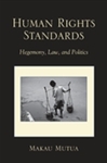 Human Rights Standards: Hegemony, Law, and Politics by Makau Mutua