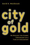 City of Gold:  An Apology for Global Capitalism in a Time of Discontent