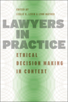 Lawyers in Practice: Ethical Decision Making in Context by Leslie C. Levin and Lynn M. Mather