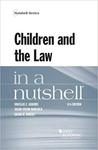 Children and the Law in a Nutshell by Douglas E. Abrams, Susan V. Mangold, and Sarah H. Ramsey