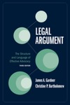 Legal Argument: The Structure and Language of Effective Advocacy by James A. Gardner and Christine P. Bartholomew