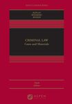 Criminal Law: Cases and Materials by John Kaplan, Robert Weisberg, and Guyora Binder