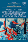 Objectivity in Jurisprudence, Legal Interpretation and Practical Reasoning by Gonzalo Villa-Rosas and Jorge Luis Fabra-Zamora