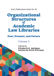 Organizational Structures of Academic Law Libraries: Past, Present, and Future, Volume 3 by Elizabeth G. Adelman and Jessica de Perio Wittman